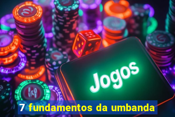 7 fundamentos da umbanda