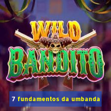 7 fundamentos da umbanda