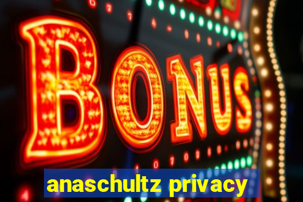 anaschultz privacy