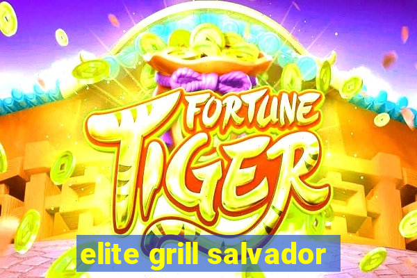 elite grill salvador