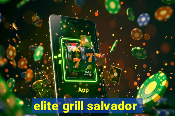 elite grill salvador