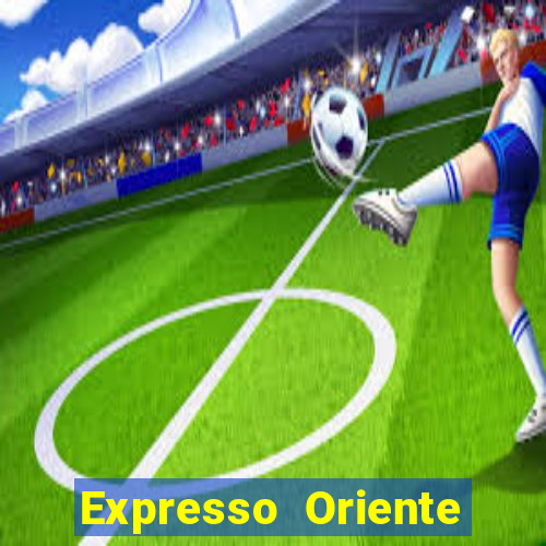 Expresso Oriente rota atual