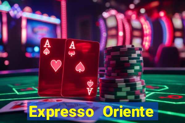 Expresso Oriente rota atual