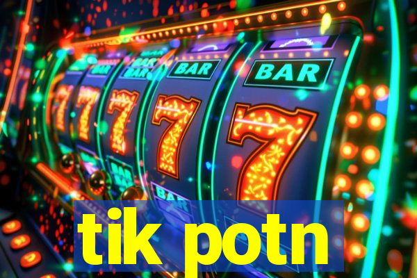 tik potn