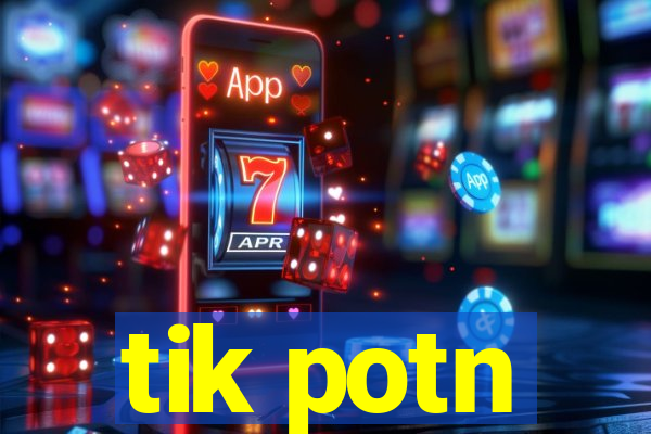 tik potn