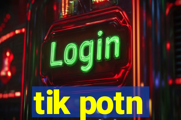 tik potn