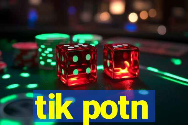 tik potn