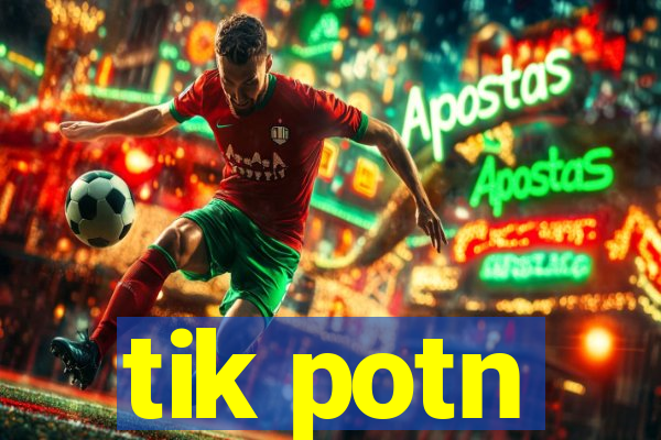 tik potn