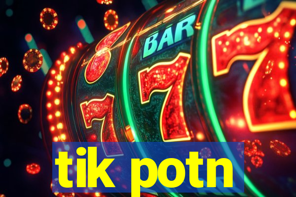 tik potn