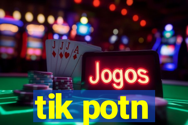 tik potn