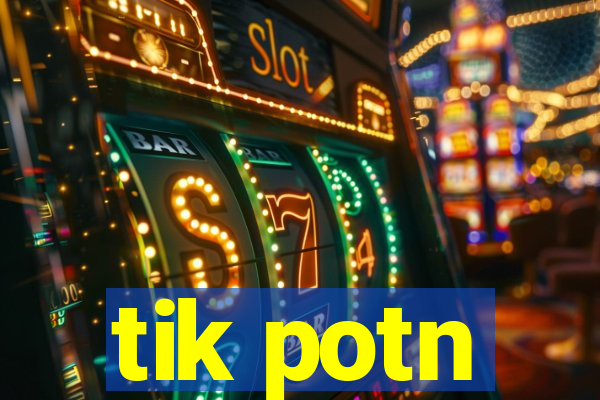 tik potn