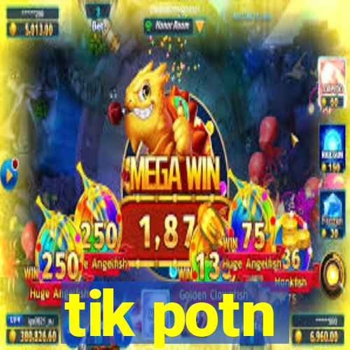 tik potn