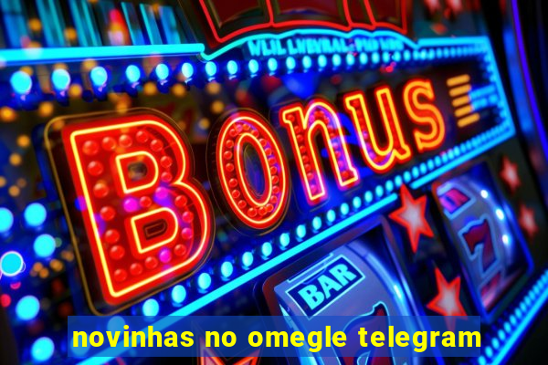 novinhas no omegle telegram