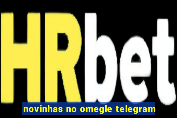 novinhas no omegle telegram