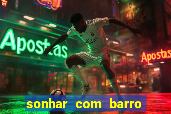 sonhar com barro jogo do bicho