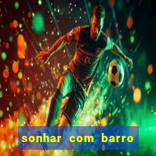 sonhar com barro jogo do bicho