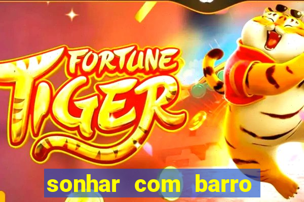 sonhar com barro jogo do bicho