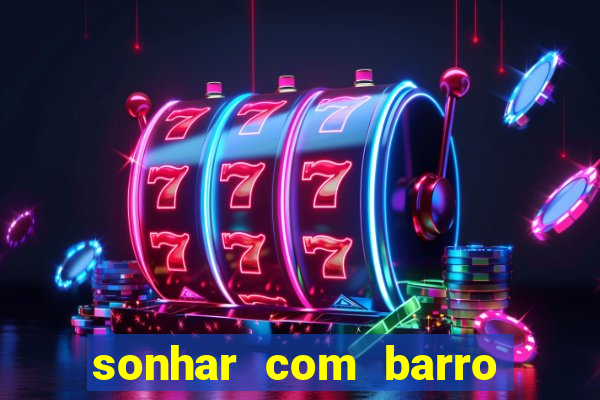 sonhar com barro jogo do bicho