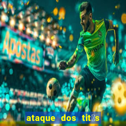 ataque dos tit茫s filme online dublado