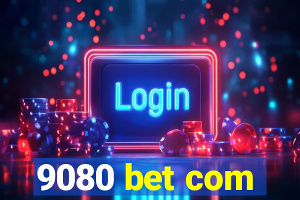 9080 bet com