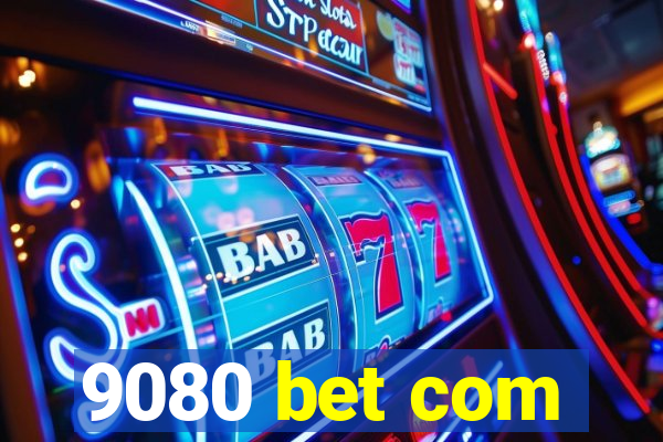 9080 bet com