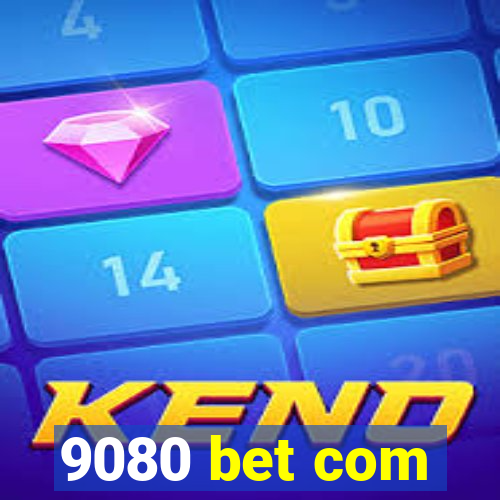 9080 bet com