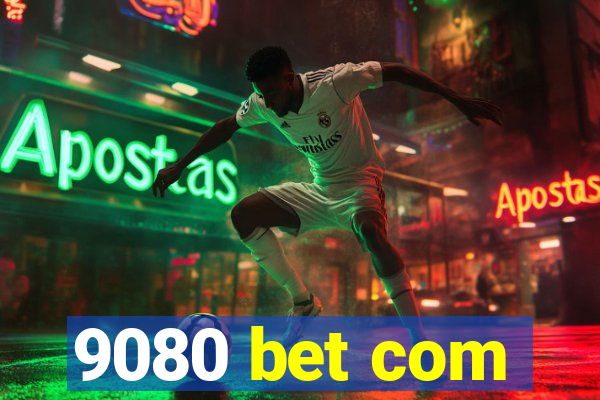 9080 bet com