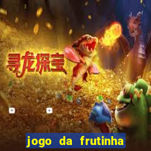 jogo da frutinha de ganhar dinheiro