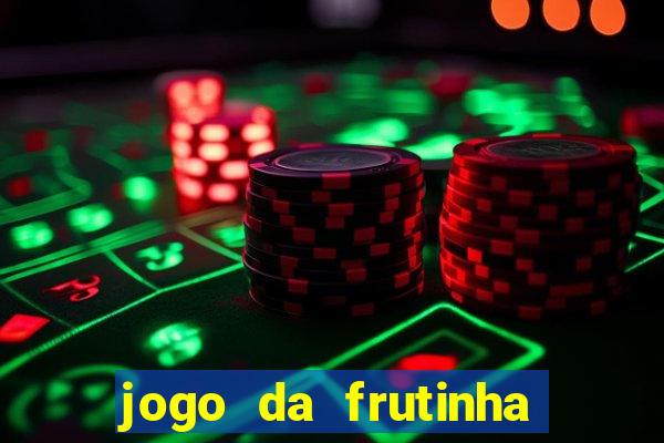 jogo da frutinha de ganhar dinheiro