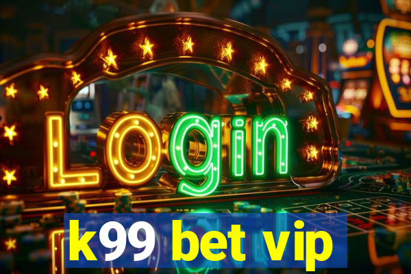 k99 bet vip