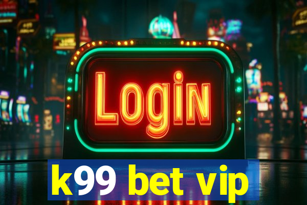 k99 bet vip