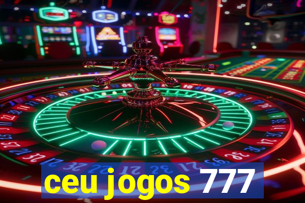 ceu jogos 777