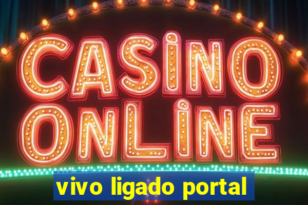 vivo ligado portal