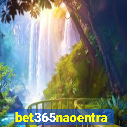 bet365naoentra