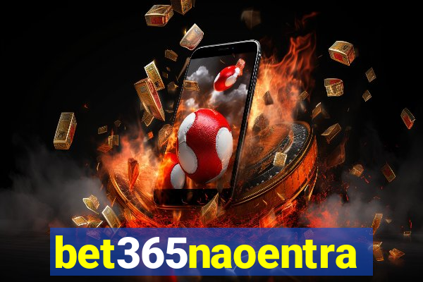 bet365naoentra