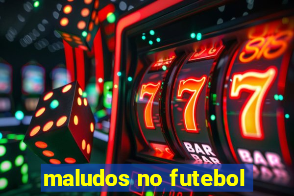 maludos no futebol