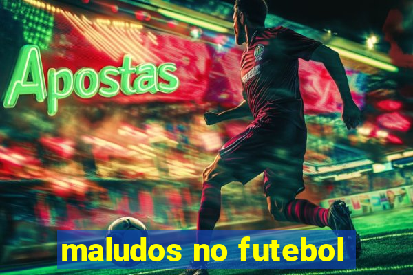 maludos no futebol