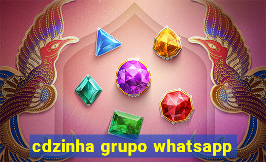 cdzinha grupo whatsapp