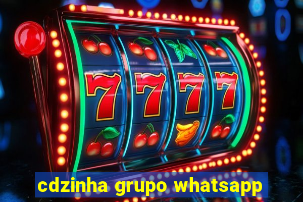 cdzinha grupo whatsapp