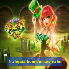 franquia bom demais valor