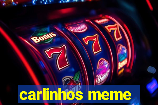 carlinhos meme