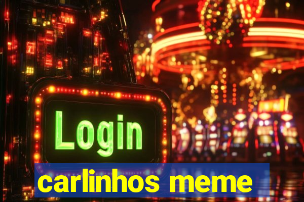 carlinhos meme