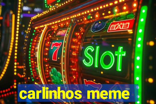 carlinhos meme