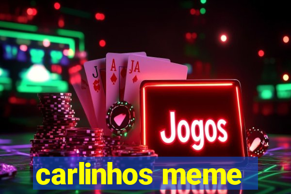 carlinhos meme