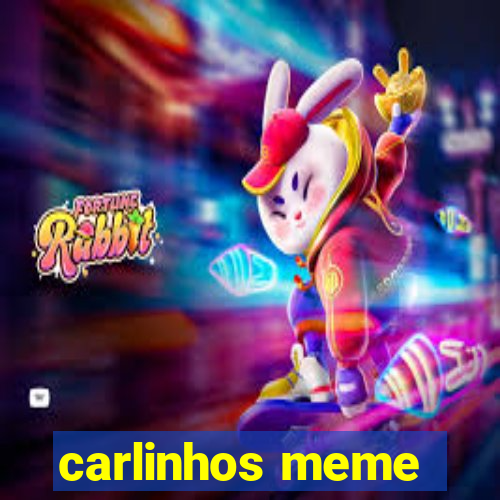 carlinhos meme