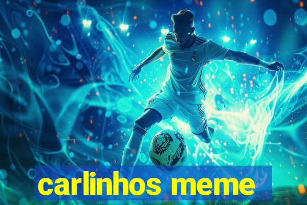 carlinhos meme