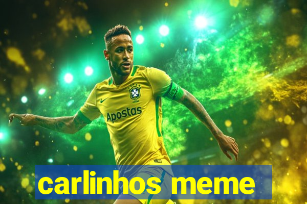 carlinhos meme