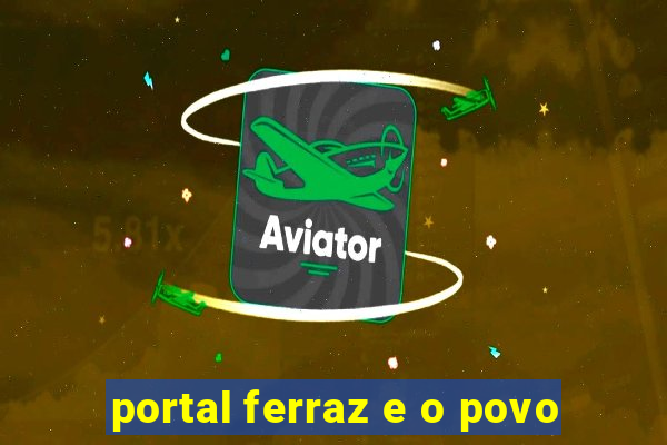 portal ferraz e o povo