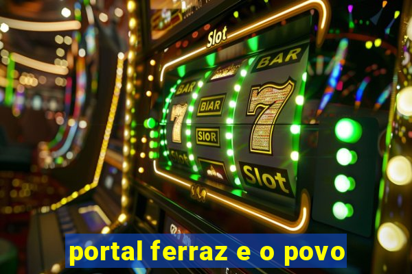 portal ferraz e o povo