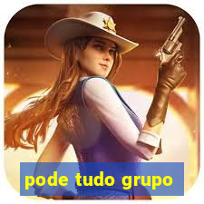 pode tudo grupo